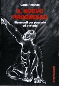 Il nuovo progresso. Strumenti per pensarlo ed avviarlo - Carlo Pelanda - copertina