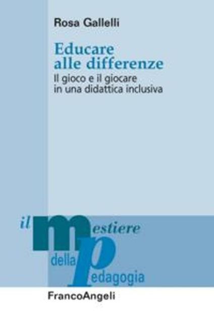 Educare alle differenze. Il gioco e il giocare in una didattica inclusiva - Rosa Gallelli - copertina