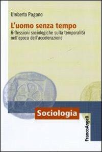 L' uomo senza tempo. Riflessioni sociologiche sulla temporalità nell'epoca dell'accelerazione - Umberto Pagano - copertina