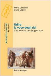 Udire la voce degli dei. L'esperienza del gruppo voci - Mario Cardano,Giulia Lepori - copertina