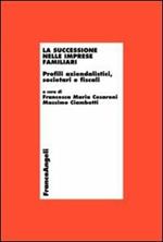 La successione nelle imprese familiari. Profili aziendalistici, societari e fiscali