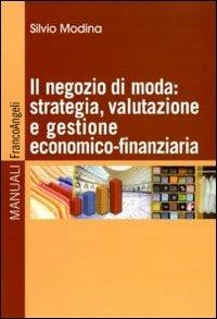 Il negozio di moda: strategia, valutazione e gestione economico-finanziaria - Silvio Modina - copertina