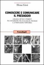 Conoscere e comunicare il paesaggio. Linguaggi, metodi e strumenti per l'integrazione tra l'ecologia del paesaggio e la pianificazione territoriale