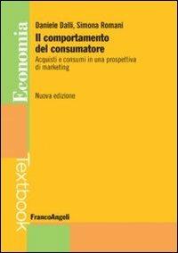 Il comportamento del consumatore. Acquisti e consumi in una prospettiva di marketing - Daniele Dalli,Simona Romani - copertina