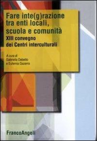 Fare integrazione fra enti locali, scuola e comunità. XIII Convegno dei Centri interculturali - copertina