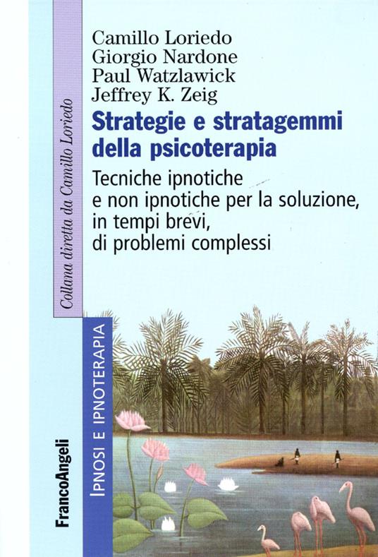 Strategie e stratagemmi della psicoterapia. Tecniche ipnotiche e non ipnotiche per la soluzione, in tempi brevi, di problemi complessi - Camillo Loriedo,Giorgio Nardone,Paul Watzlawick - copertina