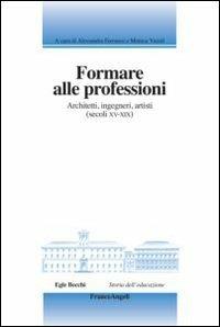 Formare alle professioni. Architetti, ingegneri, artisti (secoli XV-XIX) - copertina