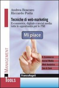 Tecniche di web marketing. E-commerce, digitale e social media: tutte le opportunità di business per le PMI - Andrea Boscaro,Riccardo Porta - copertina