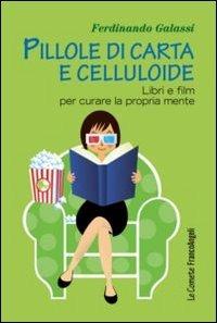 Pillole di carta e celluloide. Libri e film per curare la propria mente - Ferdinando Galassi - copertina