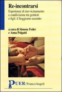 Re-incontrarsi. Esperienze di riavvicinamento e condivisione tra genitori e figli: il Soggiorno assistito - copertina