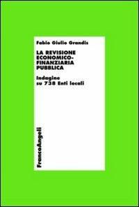 La revisione economico-finanziaria pubblica. Indagine su 738 enti locali - Fabio G. Grandis - copertina