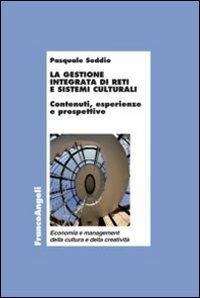 La gestione integrata di reti e sistemi culturali. Contenuti, esperienze e prospettive - Pasquale Seddio - copertina