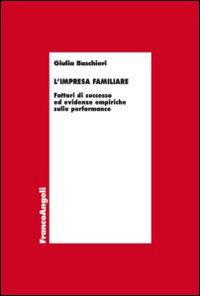 L' impresa familiare. Fattori di successo ed evidenze empiriche sulle performance - Giulia Baschieri - copertina