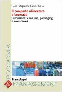 Il comparto alimentare e beverage. Produzione, consumo, packaging e macchinari - copertina