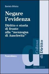 Negare l'evidenza. Diritto e storia di fronte alla «menzogna di Auschwitz» - Daniela Bifulco - copertina