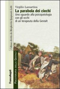 La parabola dei ciechi. Uno sguardo alla psicopatologia con gli occhi di un terapeuta della Gestalt - Virgilio Lamartina - copertina