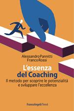 L' essenza del coaching. Il metodo per scoprire le potenzialità e sviluppare l'eccellenza