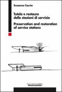 Tutela e restauro delle stazioni di servizio-Preservation and restoration of service stations. Ediz. bilingue - Susanna Caccia - copertina