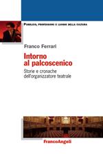 Intorno al palcoscenico. Storie e cronache dell'organizzatore teatrale