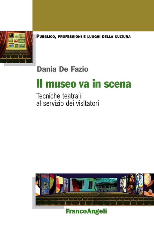 Il museo va in scena. Tecniche teatrali al servizio dei visitatori - Dania De Fazio - ebook