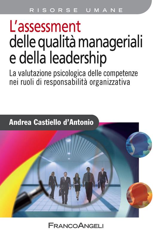 L' assessment delle qualità manageriali e della leadership. La valutazione  psicologica delle competenze nei ruoli di responsabilità organizzativa -  Castiello D'Antonio, Andrea - Ebook - EPUB2 con Adobe DRM | Feltrinelli