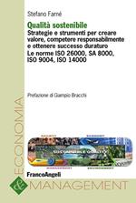 Qualità sostenibile. Strategie e strumenti per creare valore, competere responsabilmente e ottenere successo duraturo. Le norme ISO 26000, SA 8000, ISO 9004, ISO 14000