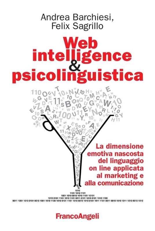 Web intelligence & psicolinguistica. La dimensione emotiva nascosta del linguaggio online applicata al marketing e alla comunicazione - Andrea Barchiesi,Felix Sagrillo - ebook