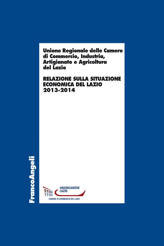 Relazione sulla situazione economica del Lazio 2013-2014 - Unione regionale Camere di commercio Lazio - ebook