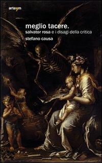 Meglio tacere. Salvator Rosa e i disagi della critica - Stefano Causa - copertina