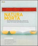 Natura morta. Rappresentazione dell'oggetto, oggeto come rappresentazione. Ediz. illustrata