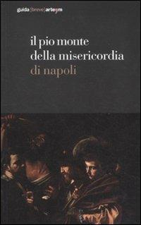 Il Pio Monte della Misericordia di Napoli. Guida breve. Ediz. illustrata - copertina