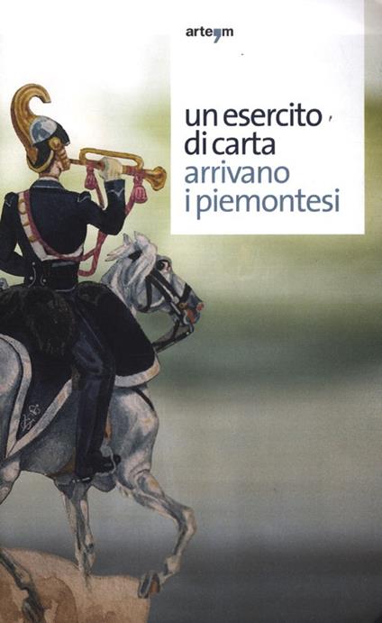 Un esercito di carta. Arrivano i piemontesi. Ediz. illustrata - copertina