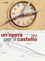 Un' opera per il castello 2012. Lo spazio della memoria, la memoria dello spazio. (Napoli, 24 maggio-24 giugno 2013). Ediz. illustrata