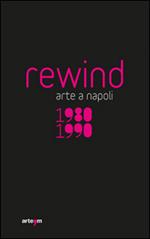 Rewind. Arte a Napoli 1980-1990. Ediz. illustrata