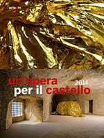 Un' opera per il castello 2014. Catalogo della mostra (Napoli, 2015). Ediz. illustrata