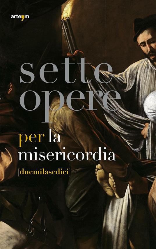 Sette opere per la Misericordia [duemilasedici]. Ediz. illustrata - copertina