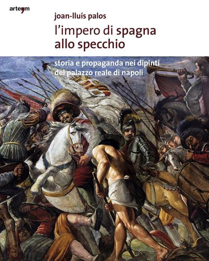 L' impero di Spagna allo specchio. Storie e propaganda nei dipinti del Palazzo Reale di Napoli. Ediz. illustrata - Joan-Lluis Palos - copertina