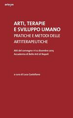 Arti, terapie e sviluppo umano. Pratiche e metodi delle artiterapeutiche. Atti del Convegno (Napoli, 11-12 dicembre 2015)