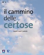 Il cammino delle certose. Napoli. Capri. Padula. Ediz. illustrata