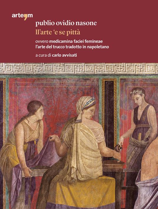 Publio Ovidio Nasone. Ll'arte 'e se pittà ovvero medicamina faciei femineae l'arte del trucco tradotto in napoletano - copertina