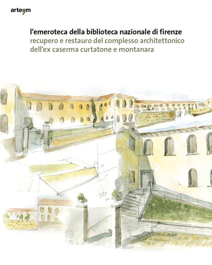 L' emeroteca della Biblioteca Nazionale di Firenze. Recupero e restauro del complesso architettonico dell'ex caserma Curtatone e Montanara - copertina