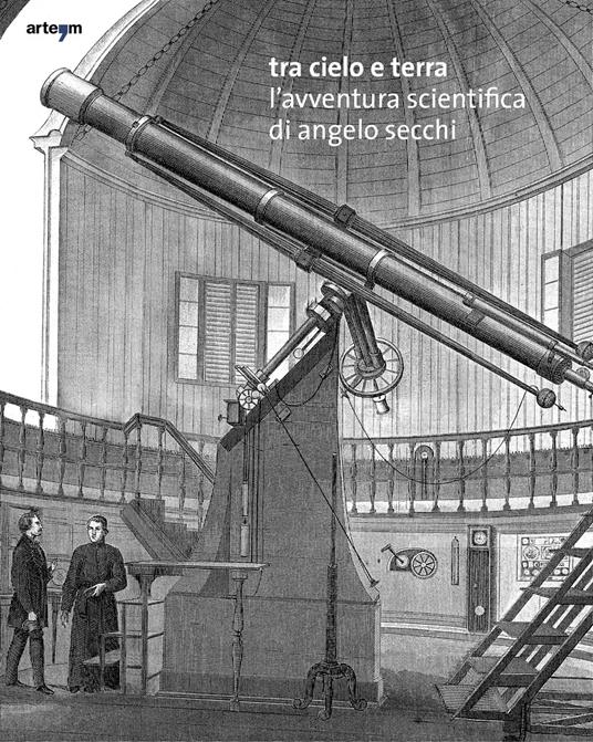 Tra cielo e terra. L'avventura scientifica di Angelo Secchi. Ediz. italiana e inglese - copertina