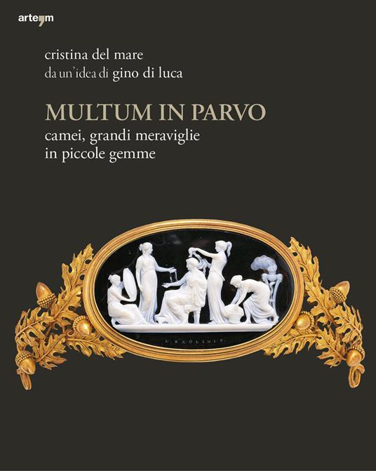 Multum in parvo. Camei, grandi meraviglie in piccole gemme. Ediz. illustrata - Cristina Del Mare - copertina