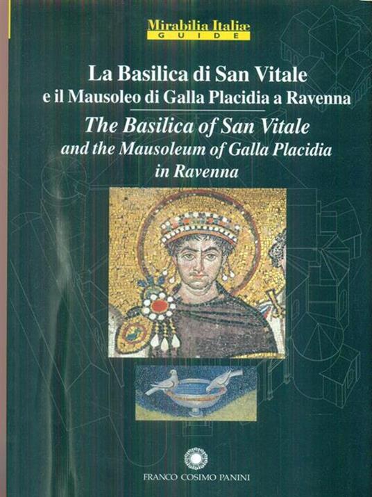 La Basilica di San Vitale a Ravenna e il Mausoleo di Galla Placidia-The Basilica of San Vitale in Ravenna and Mausoleo of Galla Placidia. Ediz. bilingue - copertina