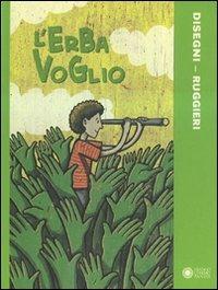 L' erba voglio. Ediz. illustrata - Stefano Disegni,Alberto Ruggieri - copertina