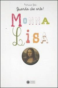 Guarda che arte!. Monna Lisa. Ediz. illustrata - Patricia Geis - copertina