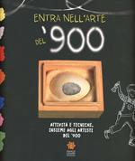 Entra nell'arte del '900. Attività e tecniche insieme agli artisti del '900. Ediz. illustrata