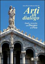 Arti in dialogo. Studi e ricerche sul Duomo di Pisa. Ediz. illustrata