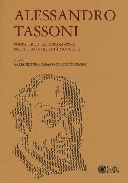 Alessandro Tassoni. Poeta, erudito, diplomatico nell'Europa dell'età moderna - Maria Cristina Cabani,Duccio Tongiorgi - copertina