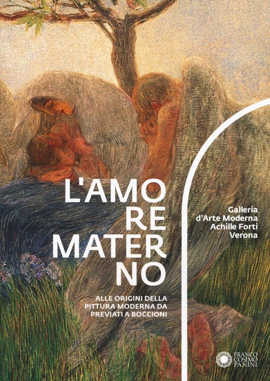 L' amore materno. Alle origini della pittura moderna da Previati a Boccioni. Catalogo della mostra (Verona, 7 dicembre 2018-10 marzo 2019) - copertina